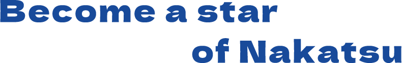 Become a star of Nakatsu
